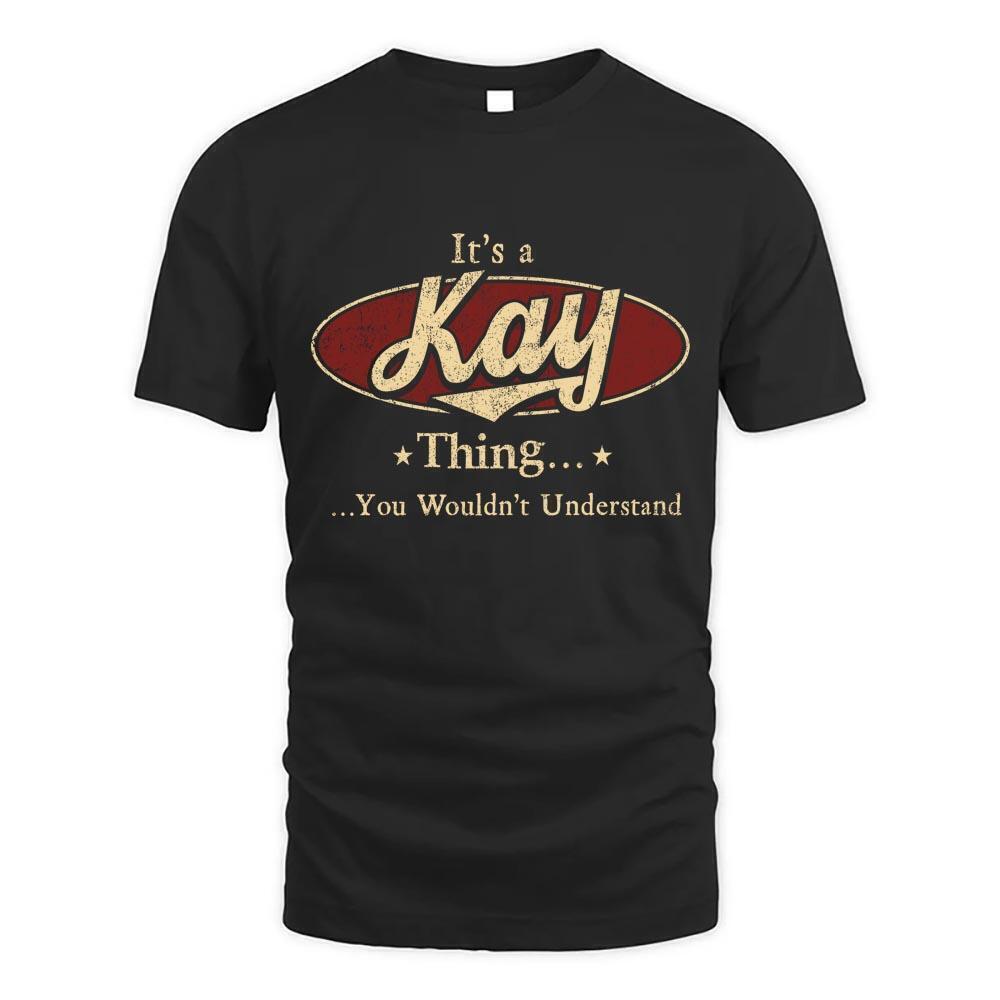 Its Kay Thing You Wouldnt Understand D1 T Shirt